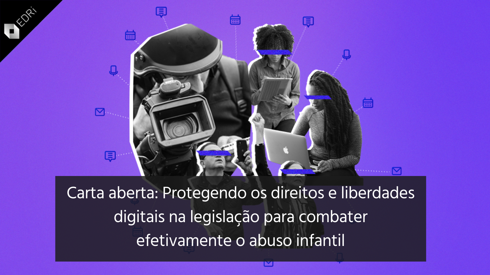  As comunicações privadas são o alicerce da sociedade democrática e devem ser protegidas na legislação sobre materiais de abuso sexual infantil online